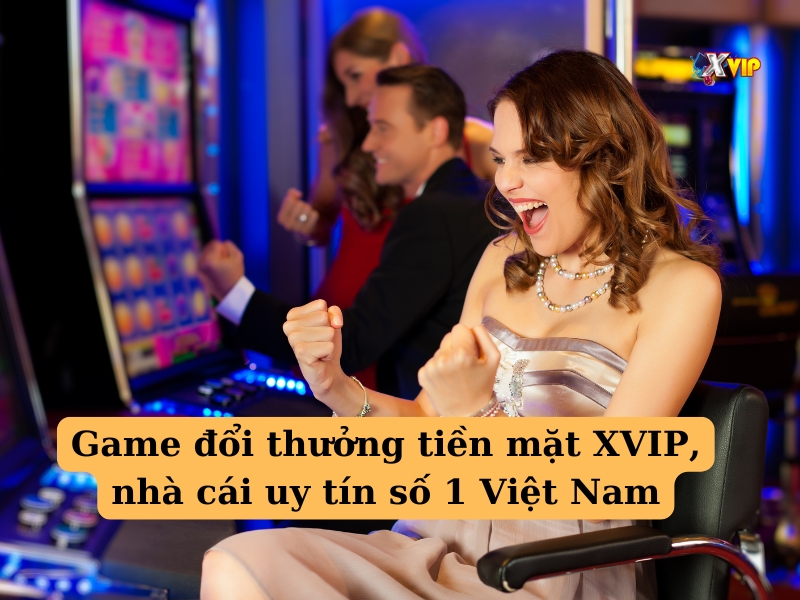 Game đổi thưởng tiền mặt Xvip