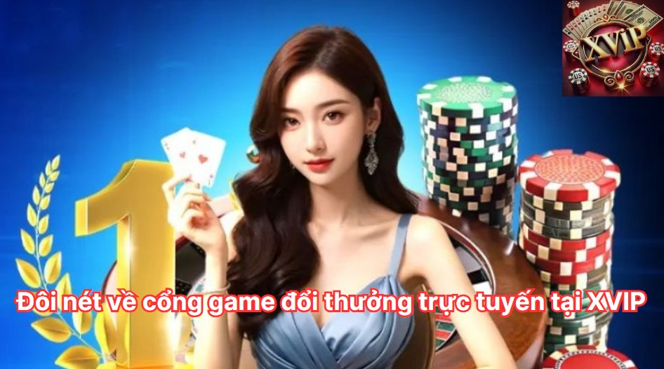 Đôi nét về cổng game đổi thưởng trực tuyến Xvip